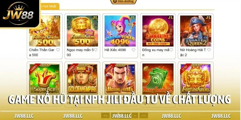 Game nổ hũ tại NPH JILI đầu tư cao về chất lượng