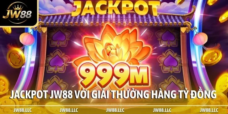 Jackpot JW88 với giải thưởng hàng tỷ đồng