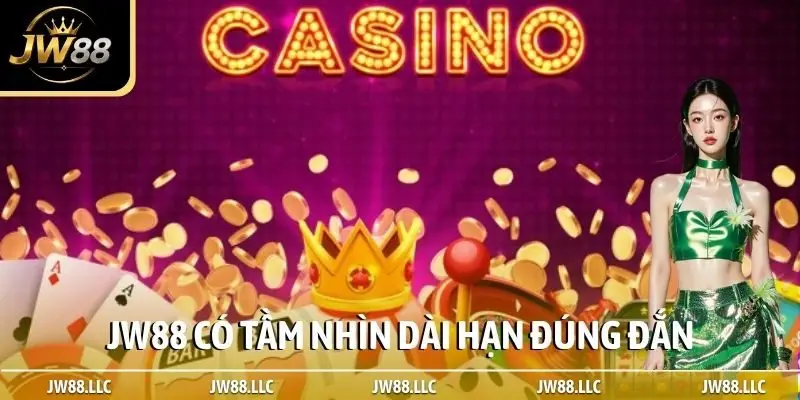 JW88 có tầm nhìn dài hạn đúng đắn