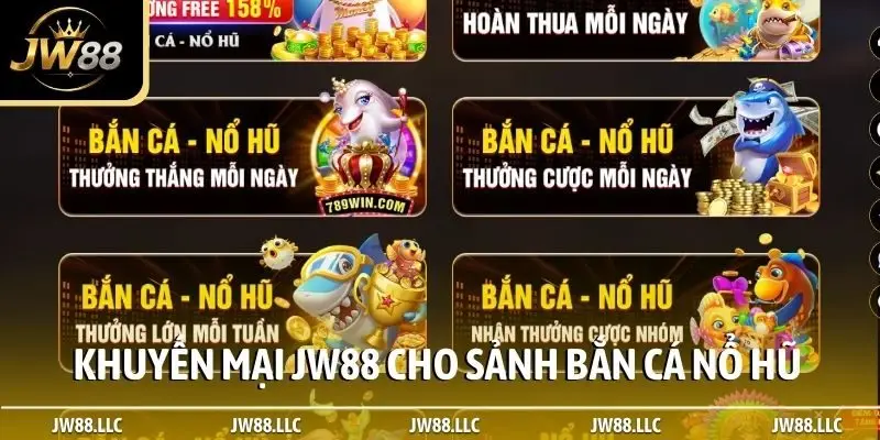 Khuyến mại JW88 cho sảnh bắn cá nổ hũ
