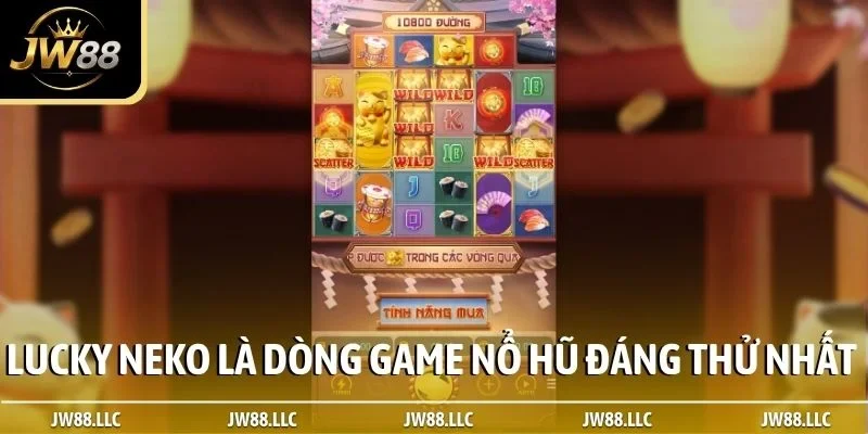 Lucky Neko là dòng game nổ hũ đáng thử nhất