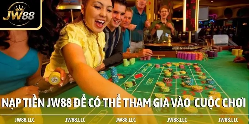 Nạp tiền JW88 để có thể tham gia vào các cuộc chơi