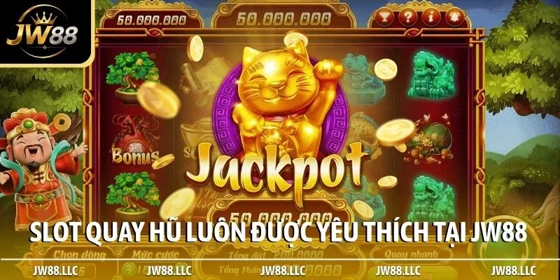 Slot quay hũ luôn được yêu thích tại JW88