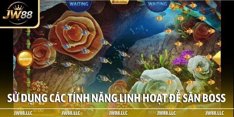 Sử dụng các tính năng linh hoạt để săn boss chuẩn xác