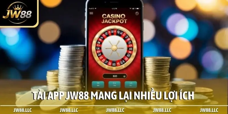 Tải app JW88 mang lại nhiều lợi ích